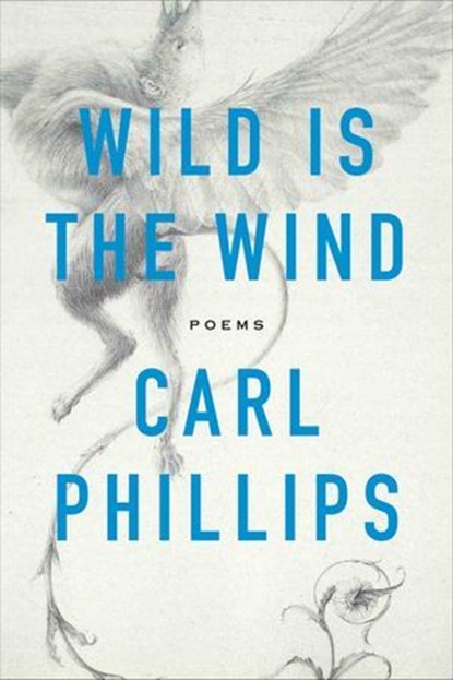 Wild Is the Wind, Carl Phillips - Ebook - 9780374717100