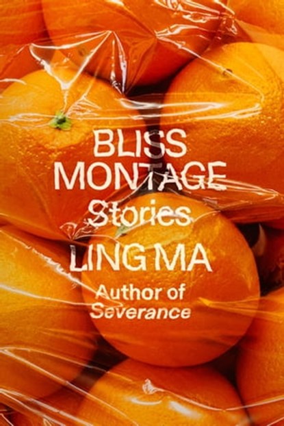 Bliss Montage, Ling Ma - Ebook - 9780374717124