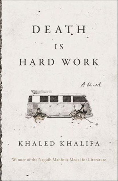 Death Is Hard Work, Khaled Khalifa - Ebook - 9780374717643