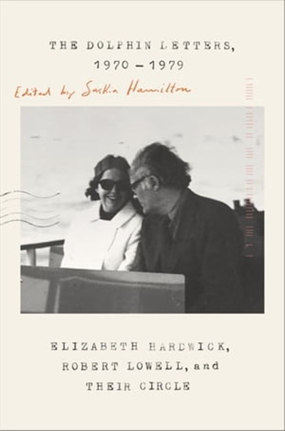 The Dolphin Letters, 1970-1979, Elizabeth Hardwick ; Robert Lowell - Ebook - 9780374717933