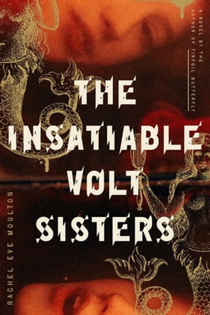 The Insatiable Volt Sisters, Rachel Eve Moulton - Ebook - 9780374720049