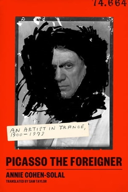 Picasso the Foreigner, Annie Cohen-Solal - Ebook - 9780374720520