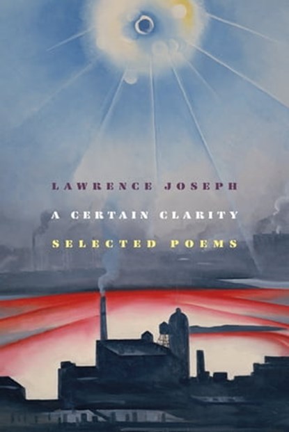 A Certain Clarity, Lawrence Joseph - Ebook - 9780374720605
