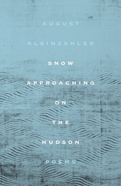 Snow Approaching on the Hudson, August Kleinzahler - Ebook - 9780374722241