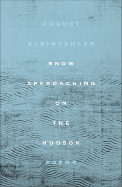 Snow Approaching on the Hudson, August Kleinzahler - Ebook - 9780374722241