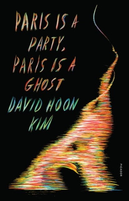 Paris Is a Party, Paris Is a Ghost, David Hoon Kim - Ebook - 9780374722494