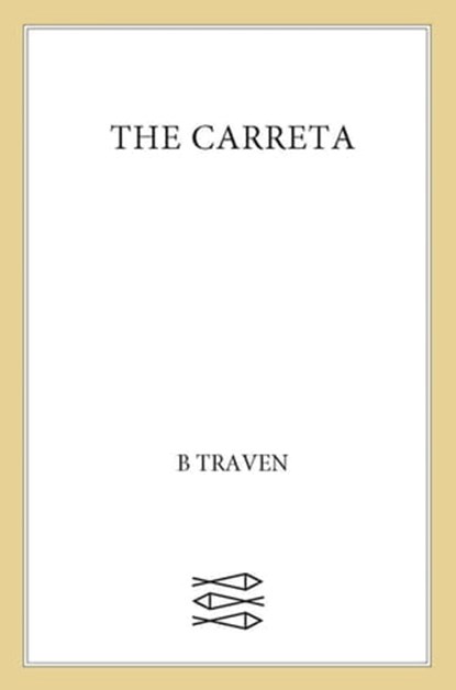 The Carreta, B. Traven - Ebook - 9780374722524