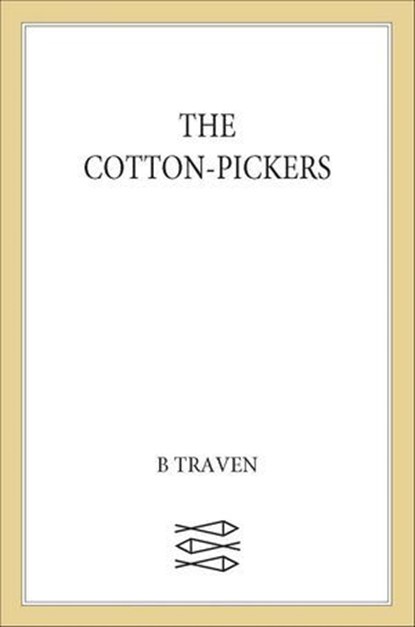 The Cotton-Pickers, B. Traven - Ebook - 9780374722531
