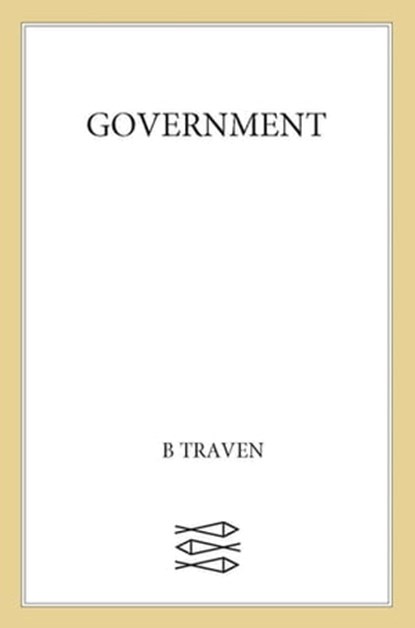 Government, B. Traven - Ebook - 9780374722562