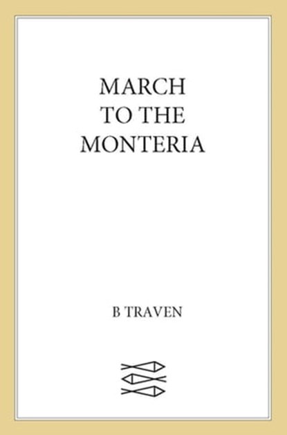 March to the Monteria, B. Traven - Ebook - 9780374722579