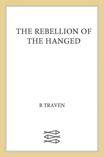 The Rebellion of the Hanged, B. Traven - Ebook - 9780374722593