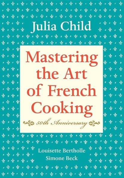 Mastering the Art of French Cooking, Volume I, Julia Child ; Louisette Bertholle ; Simone Beck - Gebonden - 9780375413407