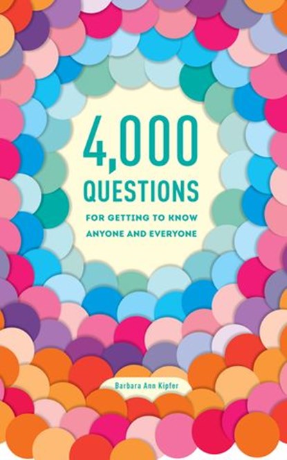 4,000 Questions for Getting to Know Anyone and Everyone, 2nd Edition, Barbara Ann Kipfer - Ebook - 9780375426254