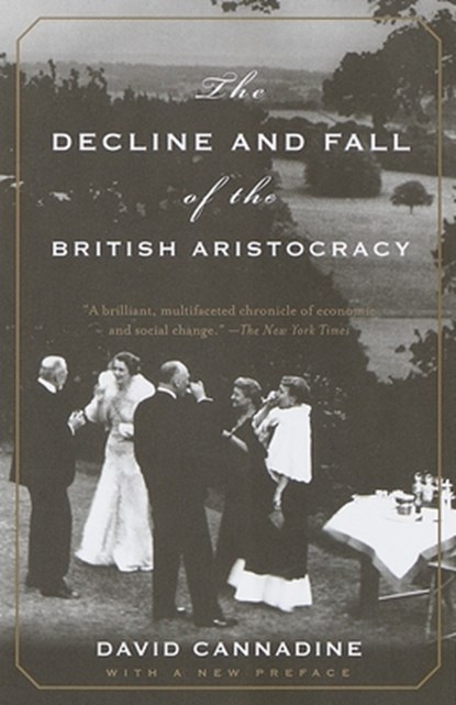 The Decline and Fall of the British Aristocracy, David Cannadine - Paperback - 9780375703683