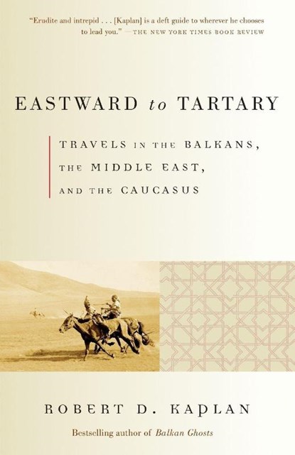 Eastward to Tartary, Robert D. Kaplan - Paperback - 9780375705762