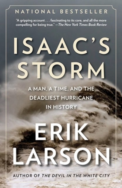 Isaac's Storm: A Man, a Time, and the Deadliest Hurricane in History, Erik Larson - Paperback - 9780375708275