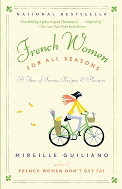 French Women for All Seasons: A Year of Secrets, Recipes, & Pleasure, Mireille Guiliano - Paperback - 9780375711381