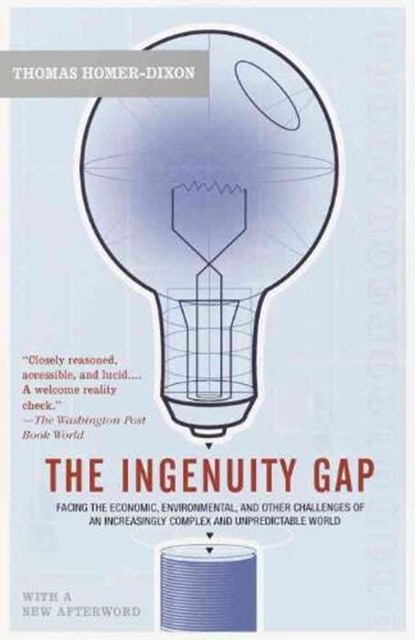 The Ingenuity Gap: Facing the Economic, Environmental, and Other Challenges of an Increasingly Complex and Unpredictable Future, Thomas Homer-Dixon - Paperback - 9780375713286