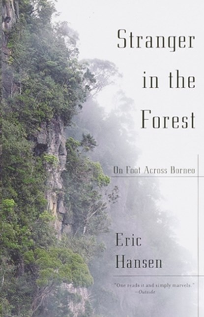 Stranger in the Forest: On Foot Across Borneo, Eric Hansen - Paperback - 9780375724954