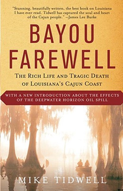 Bayou Farewell: The Rich Life and Tragic Death of Louisiana's Cajun Coast, Mike Tidwell - Paperback - 9780375725173