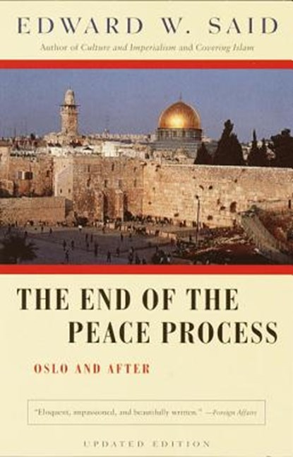 The End of the Peace Process: Oslo and After, Edward W. Said - Paperback - 9780375725746