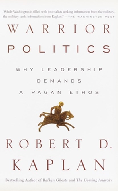 Warrior Politics, Robert D. Kaplan - Paperback - 9780375726279