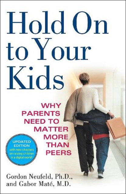 Hold On to Your Kids, Gordon Neufeld ; MD Gabor Mate - Paperback - 9780375760280