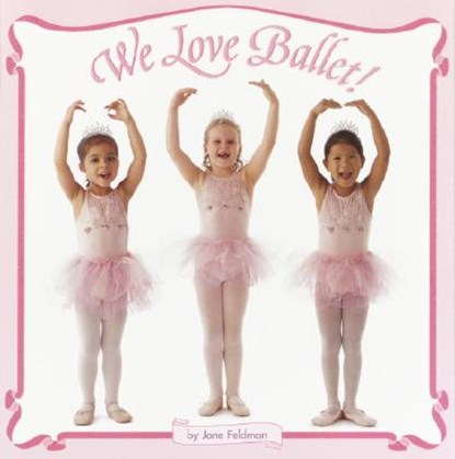 We Love Ballet!, Jane Feldman - Paperback - 9780375828317