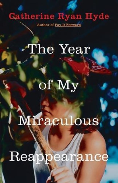 The Year of My Miraculous Reappearance, Catherine Ryan Hyde - Paperback - 9780375832611