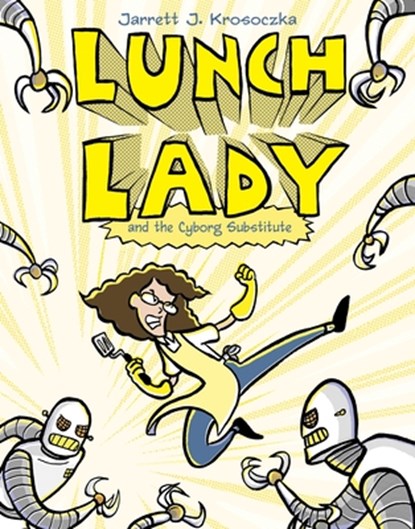 Lunch Lady and the Cyborg Substitute: Lunch Lady #1, Jarrett J. Krosoczka - Paperback - 9780375846830