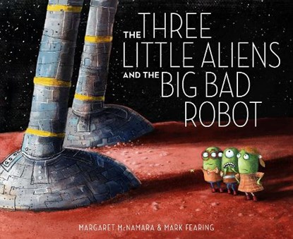 The Three Little Aliens and the Big Bad Robot, Margaret McNamara - Gebonden - 9780375866890