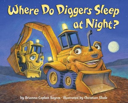 WHERE DO DIGGERS SLEEP AT NIGH, Brianna Caplan Sayres - Gebonden - 9780375868481