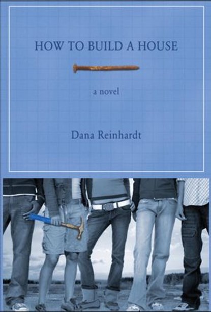 How to Build a House, Dana Reinhardt - Ebook - 9780375893889