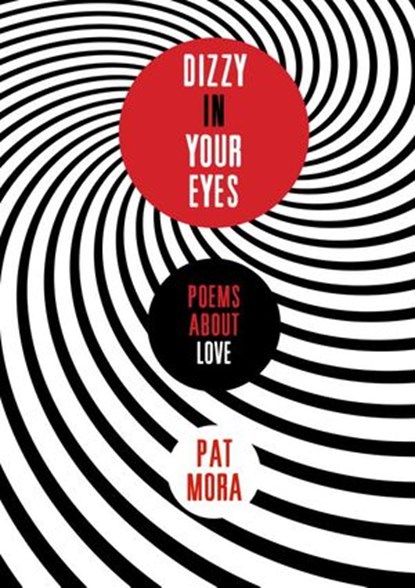 Dizzy in Your Eyes: Poems about Love, Pat Mora - Ebook - 9780375896019
