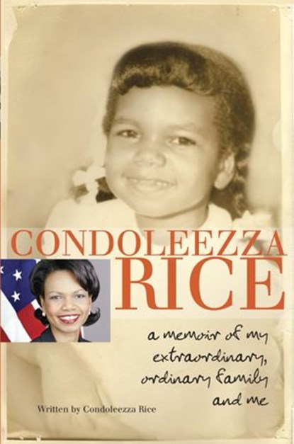 Condoleezza Rice: A Memoir of My Extraordinary, Ordinary Family and Me, Condoleezza Rice - Ebook - 9780375896132