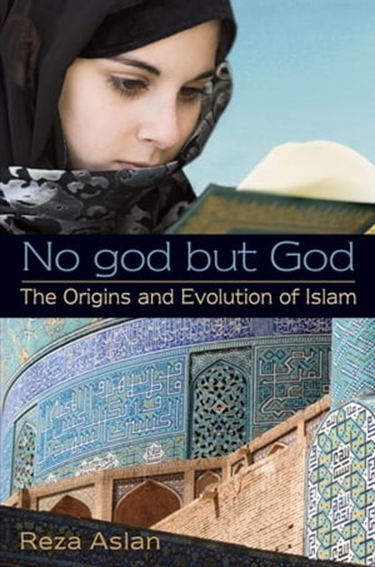 No god but God: The Origins and Evolution of Islam, Reza Aslan - Ebook - 9780375898266