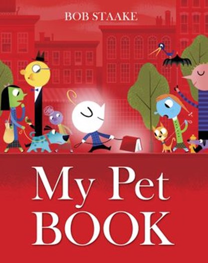 My Pet Book, Bob Staake - Ebook - 9780375981869