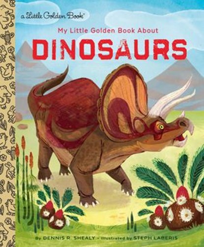 My Little Golden Book About Dinosaurs, Dennis R. Shealy - Ebook - 9780375982248