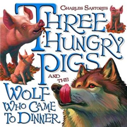Three Hungry Pigs and the Wolf Who Came to Dinner, Charles Santore - Ebook - 9780375982972
