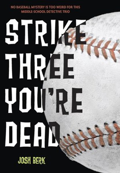 Strike Three, You're Dead, Josh Berk - Ebook - 9780375987366