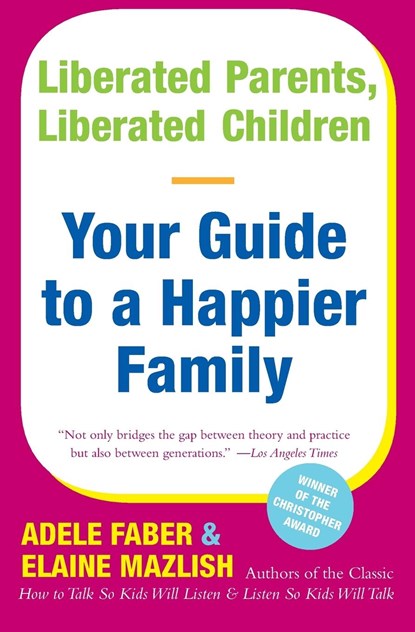 Liberated Parents, Liberated Children, A. Faber ; E. Mazlish - Paperback - 9780380711345