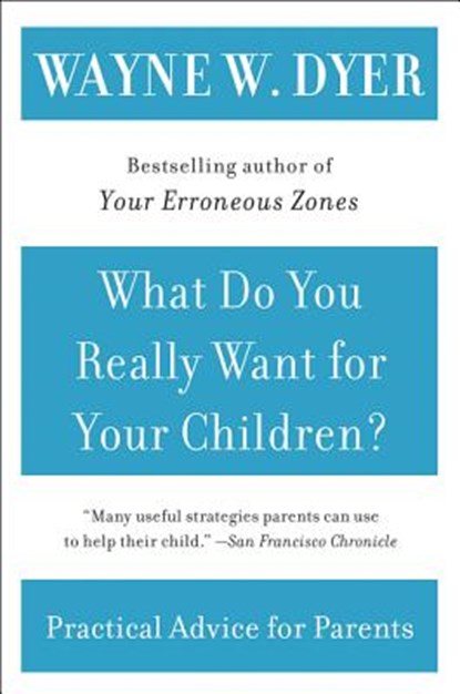 What Do You Really Want for Your Children?, Wayne W. Dyer - Paperback - 9780380730476