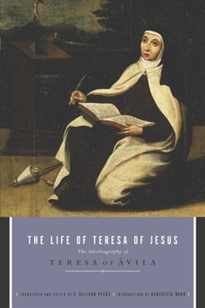 The Life of Teresa of Jesus: The Autobiography of Teresa of Avila, E. Allison Peers - Paperback - 9780385011099