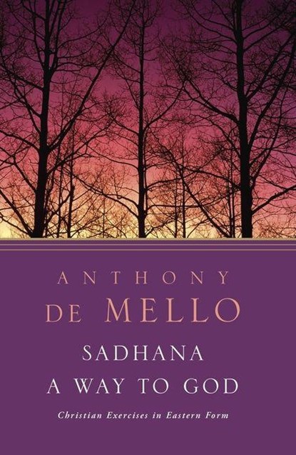 De Mello, A: Sadhana, a Way to God, Anthony De Mello - Paperback - 9780385196147