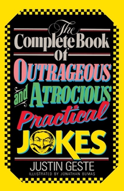 The Complete Book of Outrageous and Atrocious Practical Jokes, Justin Geste - Paperback - 9780385230445