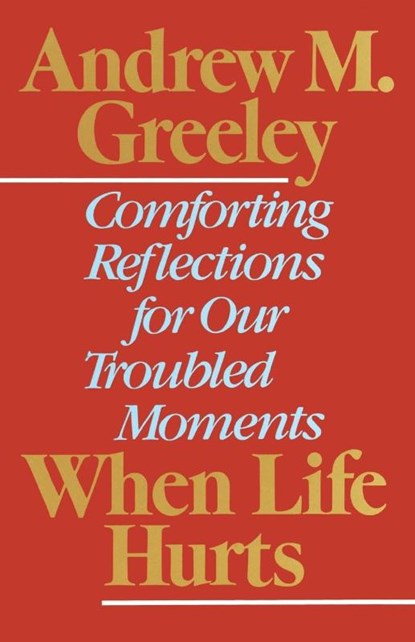 When Life Hurts, Andrew M. Greeley - Paperback - 9780385264457