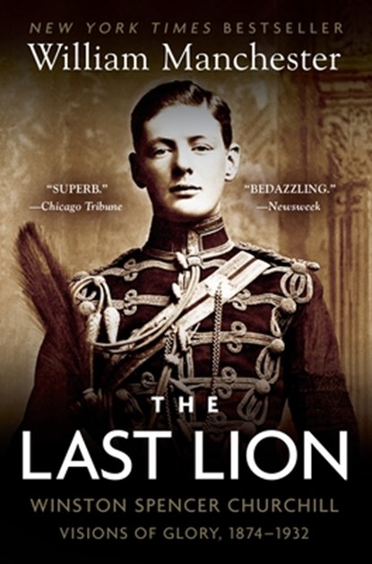 The Last Lion: Winston Spencer Churchill: Visions of Glory, 1874-1932, William Manchester - Paperback - 9780385313483