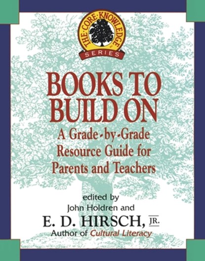 Books to Build on: A Grade-By-Grade Resource Guide for Parents and Teachers, E. D. Hirsch - Paperback - 9780385316408