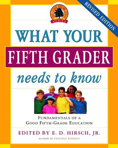What Your Fifth Grader Needs to Know: Fundamentals of a Good Fifth-Grade Education, E. D. Hirsch - Paperback - 9780385337311