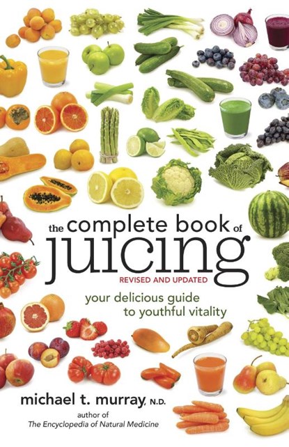 The Complete Book of Juicing, Revised and Updated, Michael T. Murray - Paperback - 9780385345712